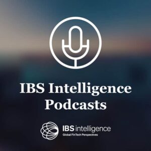 IBS Intelligence Podcast: Challenges Facing FinTechs